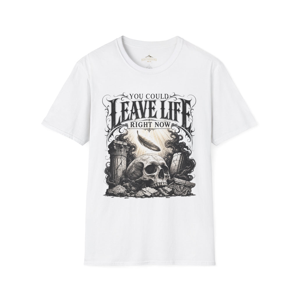 T-Shirt — "You Could Leave Life Right Now" Gothic Skull Graphic